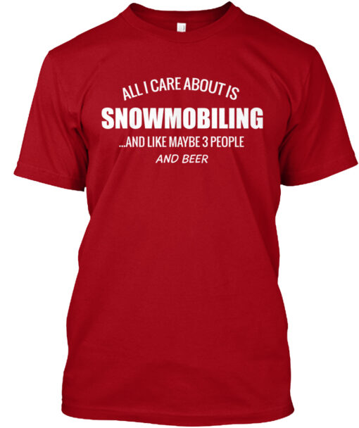 All I Care About Is Snowmobiling Shirt