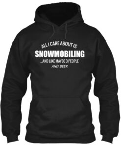 All I Care About Is Snowmobiling Shirt