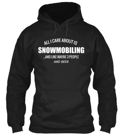 All I Care About Is Snowmobiling Shirt