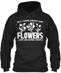 All I Care Are Flowers Shirt