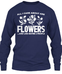 All I Care Are Flowers Shirt