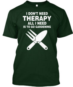 All I Need Is To Go Gardening Shirt