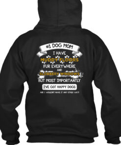 Dog Mom I Have Muddy Floors I Got Happy Dogs Shirt