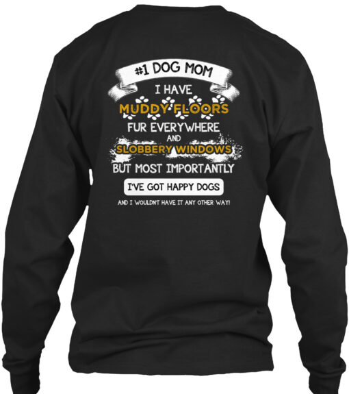 Dog Mom I Have Muddy Floors I Got Happy Dogs Shirt