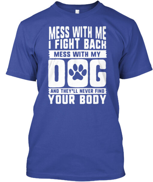 Don't Mess With My Dog Shirt