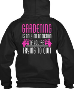 Gardening Is Only An Addiction Shirt