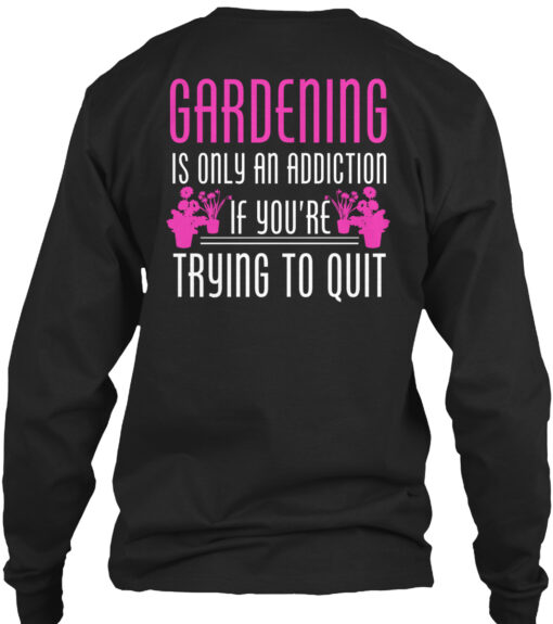 Gardening Is Only An Addiction Shirt