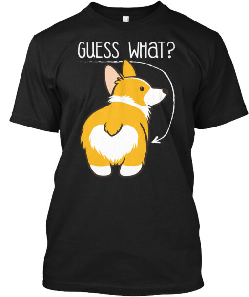 Guess What Corgi Butt Shirt