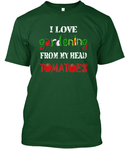 I Love Gardening From My Head Tomatoes Shirt