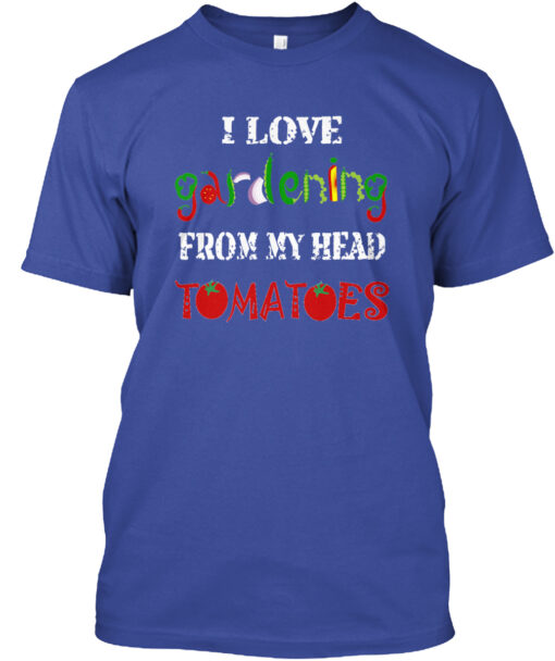 I Love Gardening From My Head Tomatoes Shirt