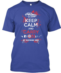 Keep Calm And Carry On My Wayward Sons Shirt