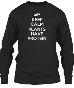 Keep Calm Plants Have Protein Shirt