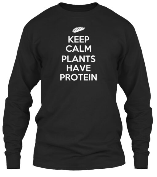 Keep Calm Plants Have Protein Shirt