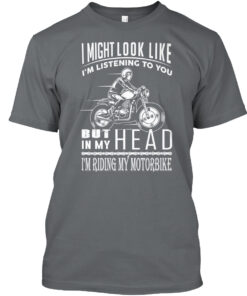 Look Like Listening But I'M Riding My Motorbike Shirt