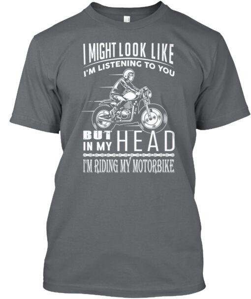 Look Like Listening But I'M Riding My Motorbike Shirt