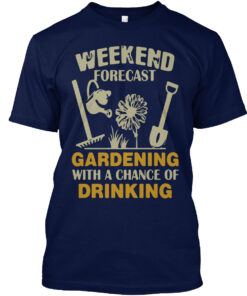 Weekend Forecast Gardening With A Chance Of Drinking Shirt