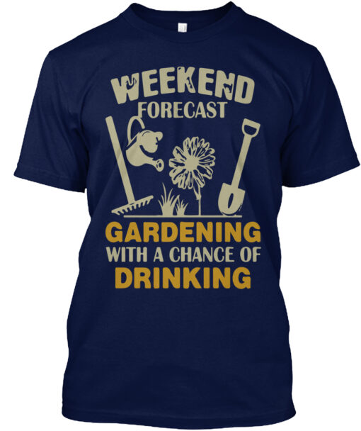 Weekend Forecast Gardening With A Chance Of Drinking Shirt